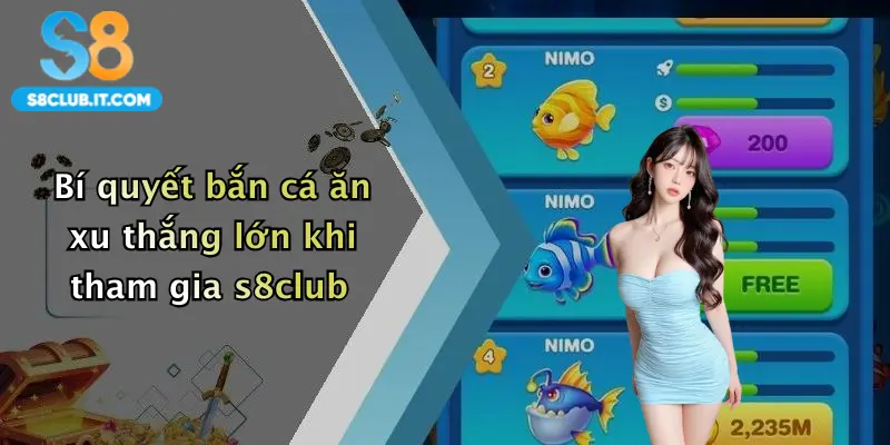 Bí quyết bắn cá ăn xu thắng lớn khi tham gia s8club