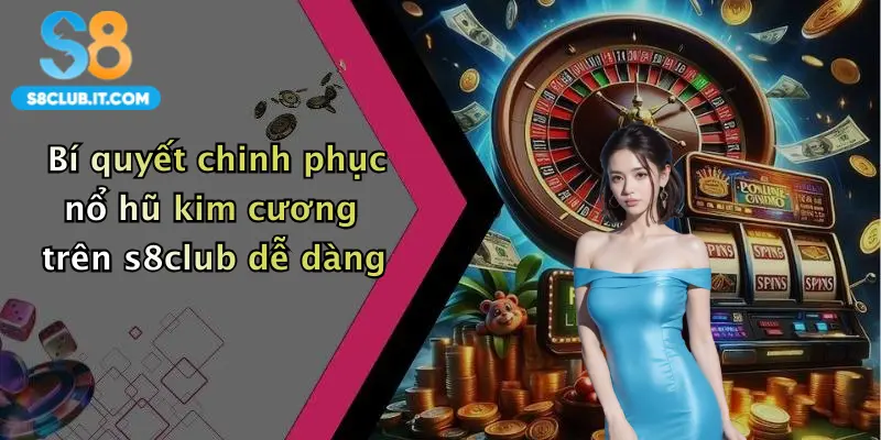 Bí quyết chinh phục nổ hũ kim cương trên s8club dễ dàng