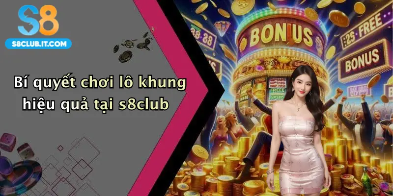 Bí quyết chơi lô khung hiệu quả tại s8club