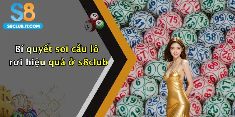 Bí quyết soi cầu lô rơi hiệu quả ở s8club