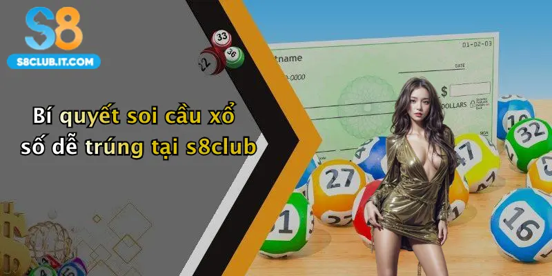 Bí quyết soi cầu xổ số dễ trúng tại s8club