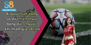 Bí quyết tận dụng sơ đồ chiến thuật bóng đá 7 người khi tham gia s8club