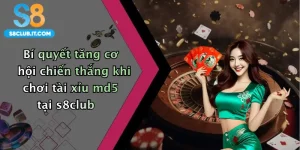 Bí quyết tăng cơ hội chiến thắng khi chơi tài xỉu md5 tại s8club