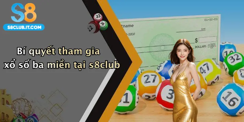 Bí quyết tham gia xổ số ba miền tại s8club