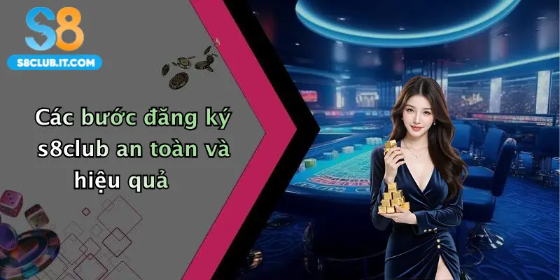 Các bước đăng ký s8club an toàn và hiệu quả