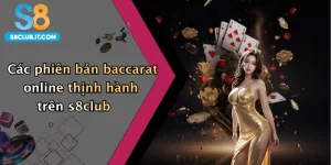 Các phiên bản baccarat online thịnh hành trên s8club