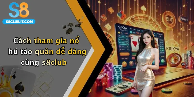 Cách tham gia nổ hũ táo quân dễ dàng cùng s8club