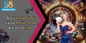 Đá luân lưu là gì và cách thức tham gia tại s8club