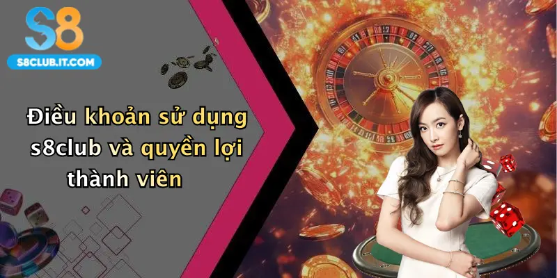 Điều khoản sử dụng s8club và quyền lợi thành viên