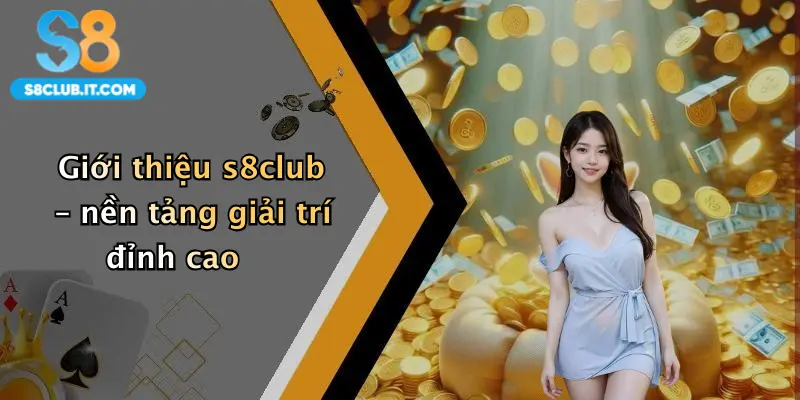 Giới thiệu s8club – nền tảng giải trí đỉnh cao