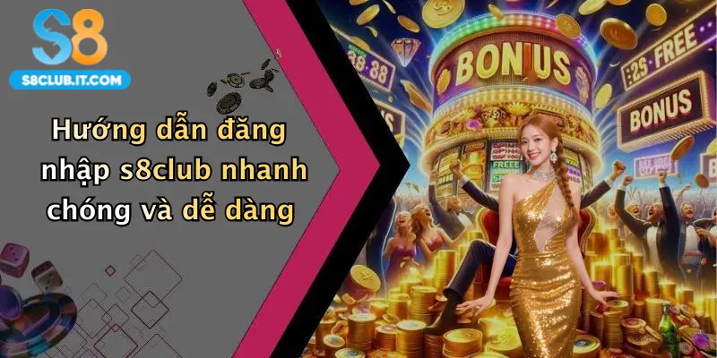 Hướng dẫn đăng nhập s8club nhanh chóng và dễ dàng