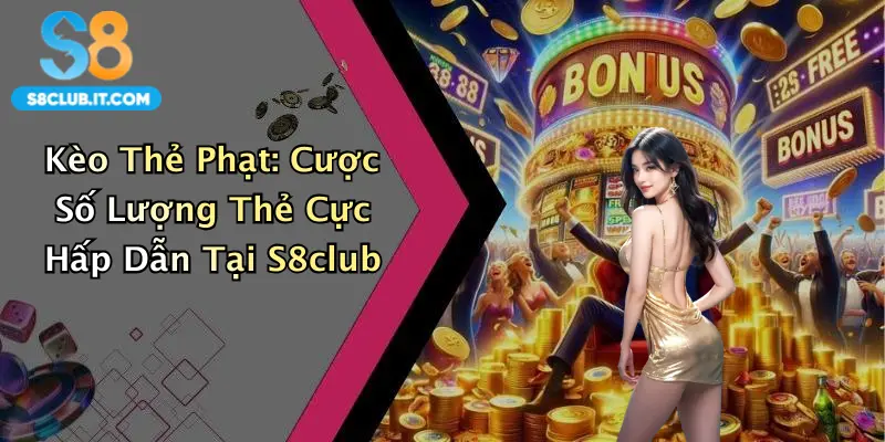 Kèo Thẻ Phạt: Cược Số Lượng Thẻ Cực Hấp Dẫn Tại S8club
