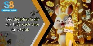 Kèo thẻ phạt là gì? tìm hiểu cách chơi tại s8club