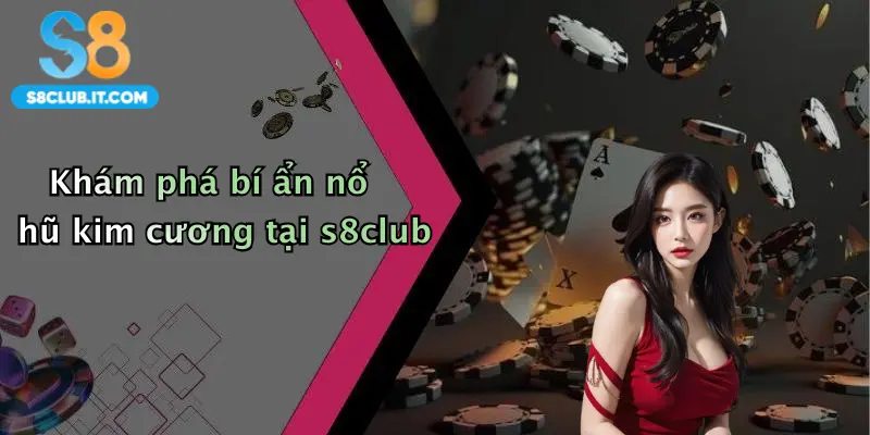 Khám phá bí ẩn nổ hũ kim cương tại s8club
