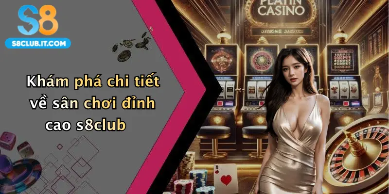 Khám phá chi tiết về sân chơi đỉnh cao s8club