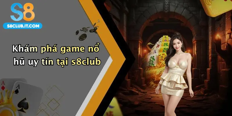 Khám phá game nổ hũ uy tín tại s8club
