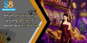 Khám phá kèo châu á cùng s8club: bí quyết giải trí bất tận