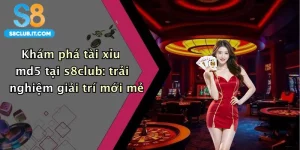 Khám phá tài xỉu md5 tại s8club: trải nghiệm giải trí mới mẻ