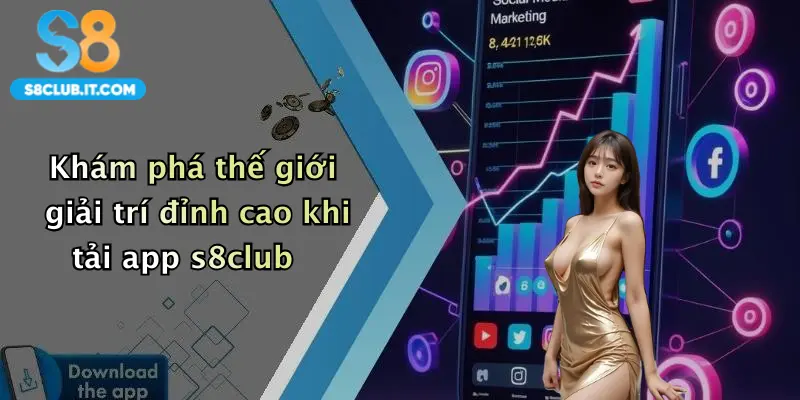 Khám phá thế giới giải trí đỉnh cao khi tải app s8club