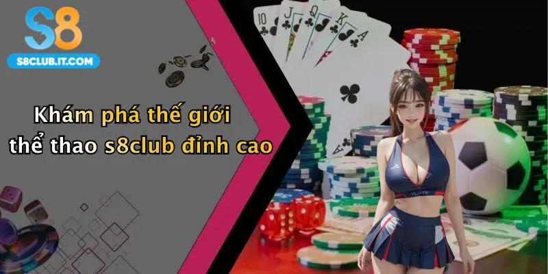 Khám phá thế giới thể thao s8club đỉnh cao