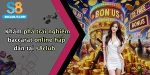 Khám phá trải nghiệm baccarat online hấp dẫn tại s8club