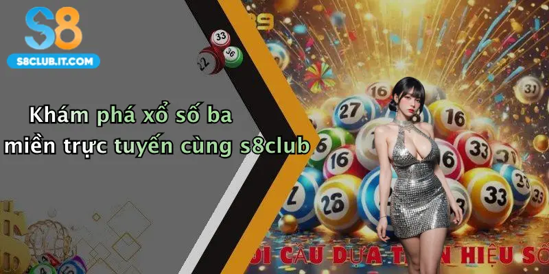 Khám phá xổ số ba miền trực tuyến cùng s8club