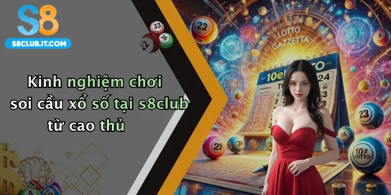Kinh nghiệm chơi soi cầu xổ số tại s8club từ cao thủ