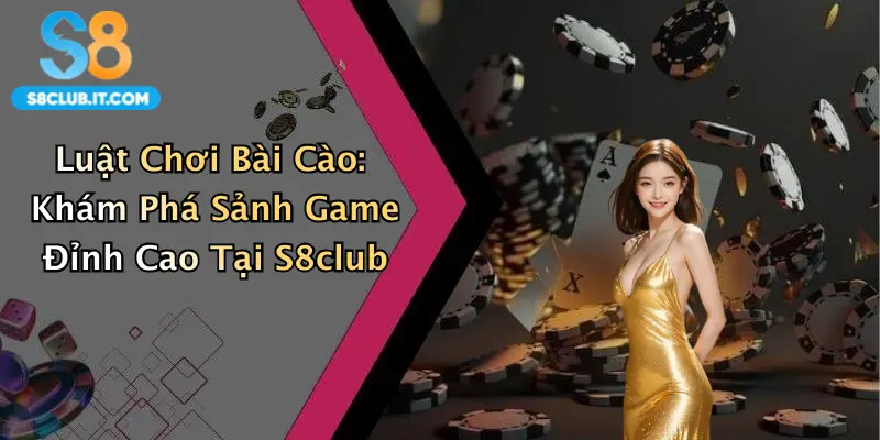 Luật Chơi Bài Cào: Khám Phá Sảnh Game Đỉnh Cao Tại S8club