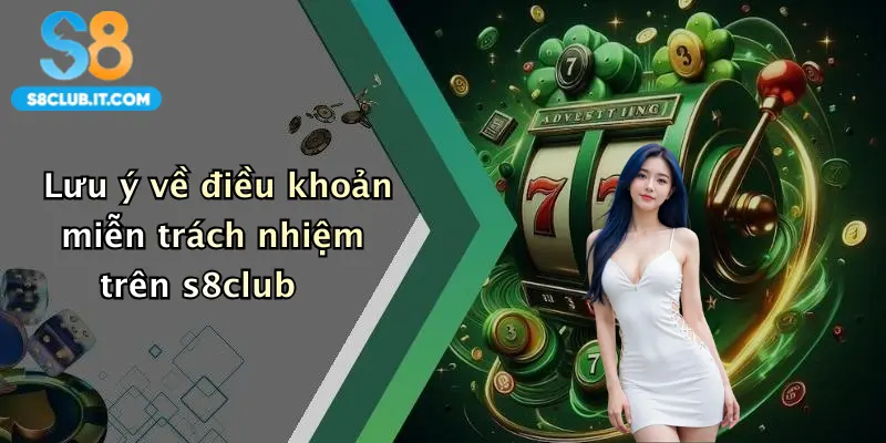 Lưu ý về điều khoản miễn trách nhiệm trên s8club