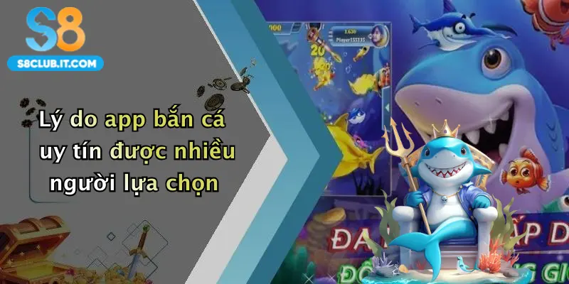 Lý do app bắn cá uy tín được nhiều người lựa chọn