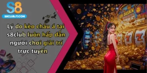 Lý do kèo châu á tại s8club luôn hấp dẫn người chơi giải trí trực tuyến