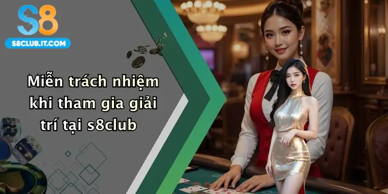 Miễn trách nhiệm khi tham gia giải trí tại s8club