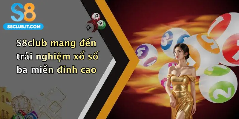 S8club mang đến trải nghiệm xổ số ba miền đỉnh cao