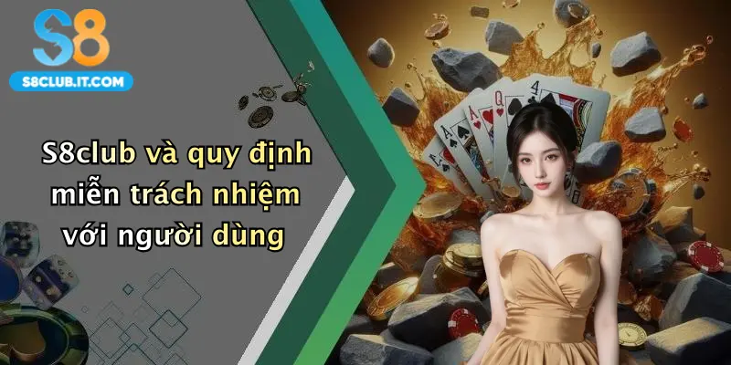 S8club và quy định miễn trách nhiệm với người dùng