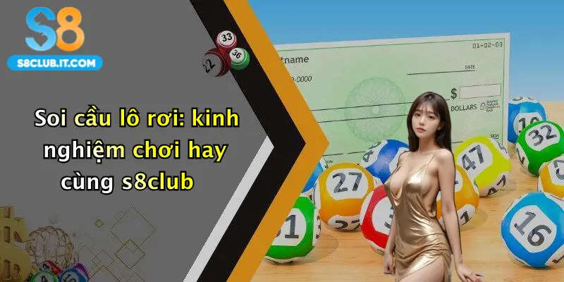Soi cầu lô rơi: kinh nghiệm chơi hay cùng s8club