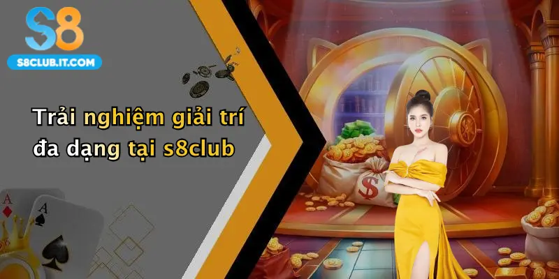Trải nghiệm giải trí đa dạng tại s8club