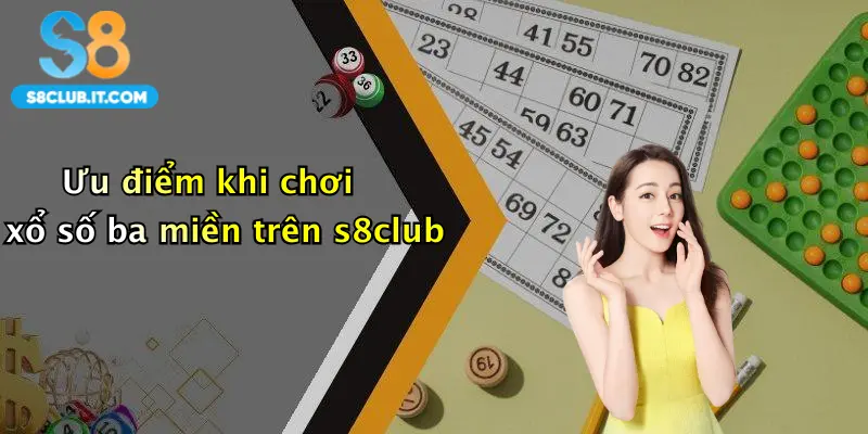 Ưu điểm khi chơi xổ số ba miền trên s8club